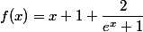 f(x) = x + 1 + \dfrac 2 {e^x + 1}